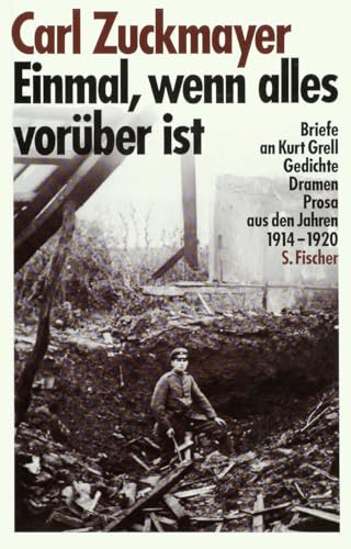 Einmal, wenn alles vorüber ist: Briefe an Kurt Grell, Gedichte, Dramen, Prosa aus den Jahren 1914-1920 von FISCHERVERLAGE