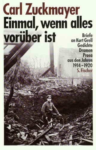 Einmal, wenn alles vorüber ist: Briefe an Kurt Grell, Gedichte, Dramen, Prosa aus den Jahren 1914-1920 von S. FISCHER