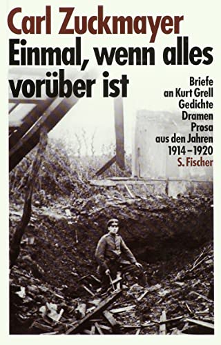 Einmal, wenn alles vorüber ist: Briefe an Kurt Grell, Gedichte, Dramen, Prosa aus den Jahren 1914-1920 Einmal, wenn alles vorüber ist: Briefe an Kurt Grell, Gedichte, Dramen, Prosa aus den Jahren 1914-1920