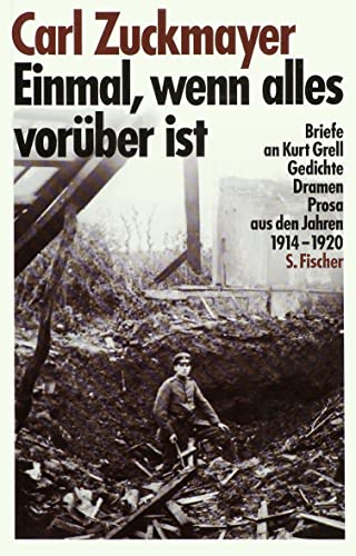 Einmal, wenn alles vorüber ist: Briefe an Kurt Grell, Gedichte, Dramen, Prosa aus den Jahren 1914-1920