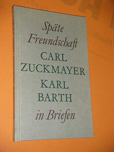 Späte Freundschaft in Briefen: Briefwechsel Carl Zuckmayer - Karl Barth von Theologischer Verlag Ag