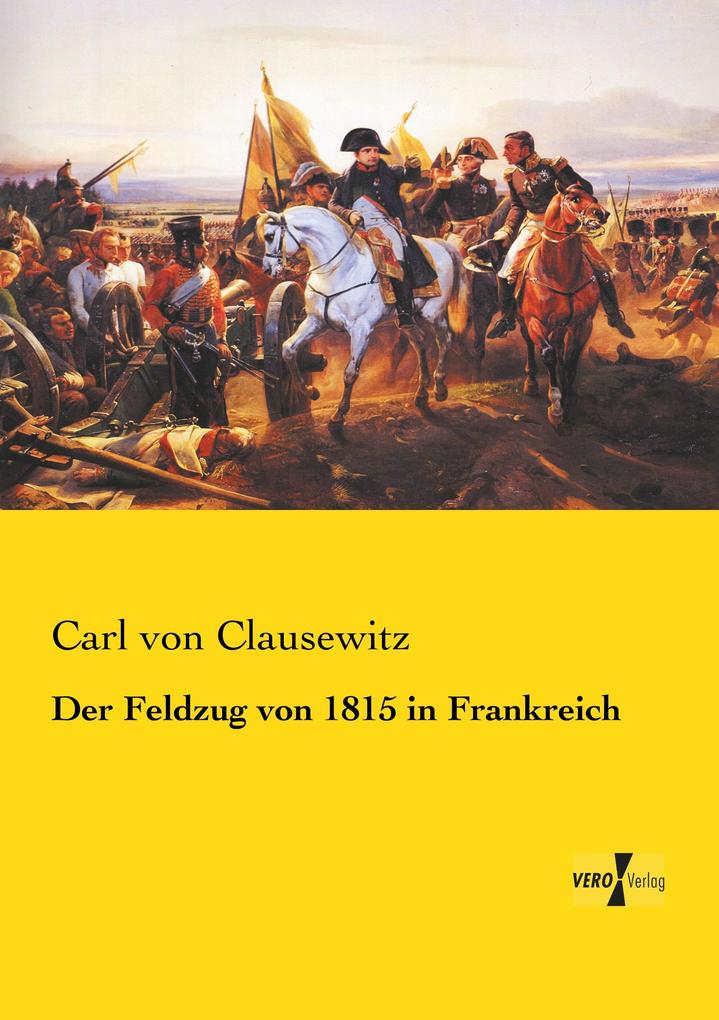 Der Feldzug von 1815 in Frankreich von Vero Verlag