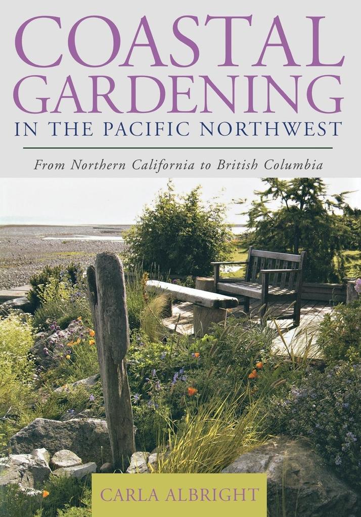 Coastal Gardening in the Pacific Northwest von Taylor Trade Publishing
