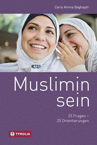 Muslimin sein: 25 Fragen - 25 Orientierungen von Tyrolia