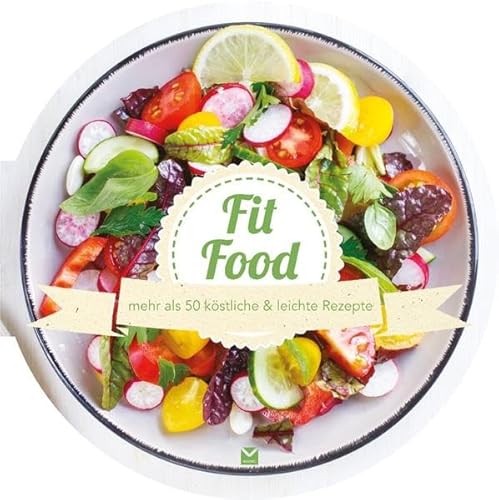 Die runden Bücher: Fit Food: mehr als 50 köstliche & leichte Rezepte