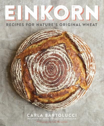 Einkorn: Recipes for Nature's Original Wheat: A Cookbook von Clarkson Potter