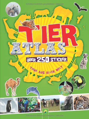 Tieratlas mit Stickern: Über 250 Sticker - Tiere aus aller Welt