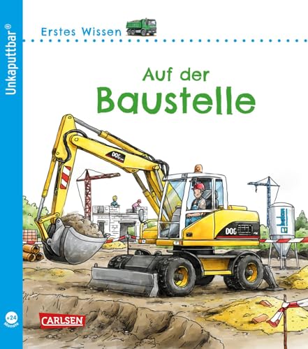 Unkaputtbar: Erstes Wissen: Auf der Baustelle: Pappbilderbuch ab 24 Monate aus wasserfestem, schadstofffreiem und reißfestem Material von Carlsen Verlag GmbH