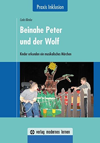 Beinahe Peter und der Wolf: Kinder erkunden ein musikalisches Märchen (Praxis Inklusion) von modernes lernen