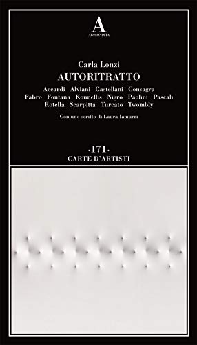 Autoritratto. Accardi, Alviani, Castellani, Consagra, Fabro, Fontana, Kounellis, Nigro, Paolini, Pascali, Rotella, Scarpitta, Turcato, Twombly von Abscondita