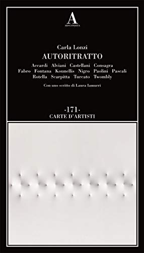 Autoritratto. Accardi, Alviani, Castellani, Consagra, Fabro, Fontana, Kounellis, Nigro, Paolini, Pascali, Rotella, Scarpitta, Turcato, Twombly von Abscondita