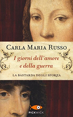 I giorni dell'amore e della guerra. La bastarda degli Sforza (Pickwick)