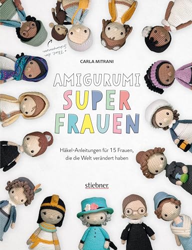 Amigurumi Superfrauen. Häkel-Anleitungen für 15 Frauen, die die Welt verändert haben. Von Kleopatra bis Greta Thunberg: berühmte Frauen aus Politik, Wissenschaft und Popkultur als Häkelfigur! Amigurumi Superfrauen. Häkel-Anleitungen für 15 Frauen, die die Welt verändert haben. Von Kleopatra bis Greta Thunberg: berühmte Frauen aus Politik, Wissenschaft und Popkultur als Häkelfigur! von Stiebner Verlag GmbH