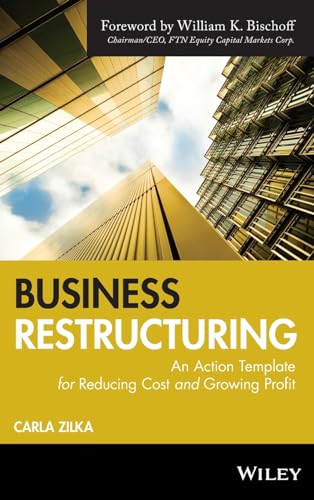 Business Restructuring: An Action Template for Reducing Cost and Growing Profit von Wiley