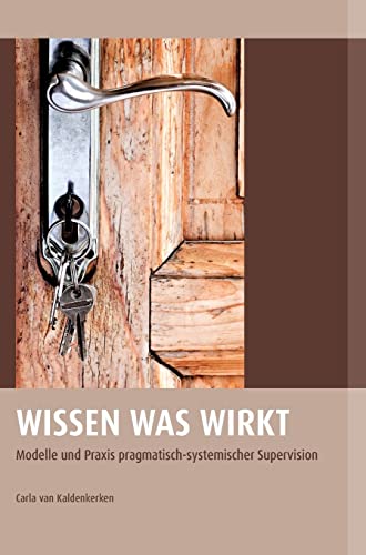 Wissen was wirkt: Modelle und Praxis pragmatisch- systemischer Supervision