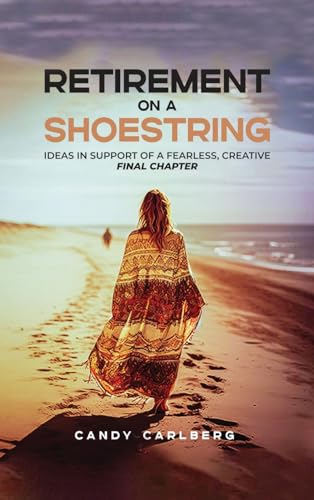 Retirement on a Shoestring: Ideas in Support of a Fearless, Creative Final Chapter von Self Publishers