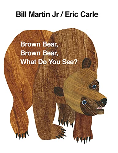 Brown Bear, Brown Bear, What Do You See? Brown Bear, Brown Bear, What Do You See?