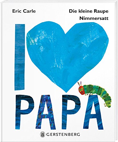 Die kleine Raupe Nimmersatt - I love Papa