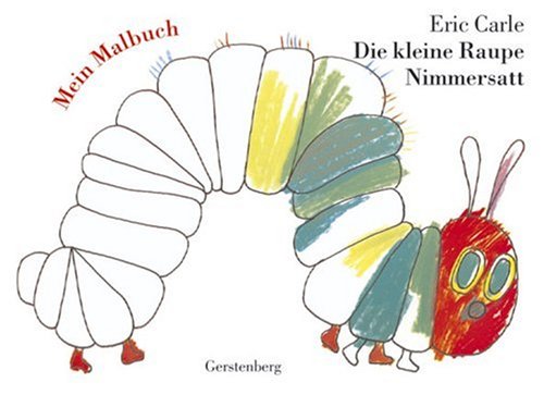 Die kleine Raupe Nimmersatt - Mein Malbuch Die kleine Raupe Nimmersatt - Mein Malbuch
