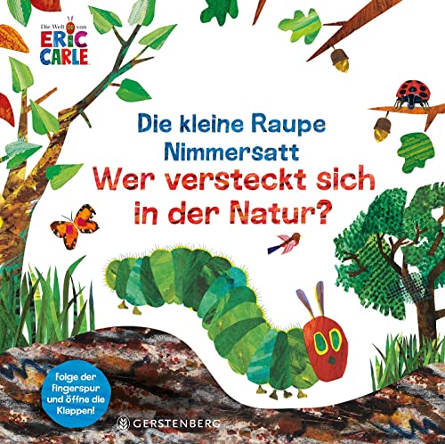 Die kleine Raupe Nimmersatt - Wer versteckt sich in der Natur?: Folge der Fingerspur und öffne die Klappen! Die kleine Raupe Nimmersatt - Wer versteckt sich in der Natur?: Folge der Fingerspur und öffne die Klappen!