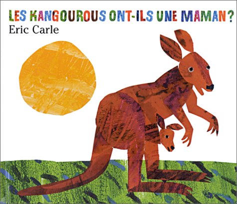 Eric Carle - French: Kangourous Ont-Ils Une Maman?