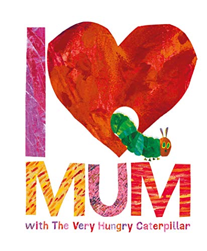 I Love Mum with The Very Hungry Caterpillar I Love Mum with The Very Hungry Caterpillar