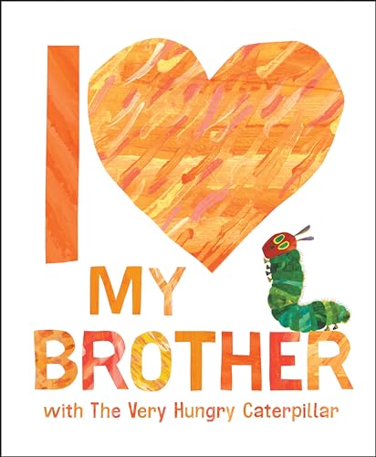 I Love My Brother with The Very Hungry Caterpillar I Love My Brother with The Very Hungry Caterpillar