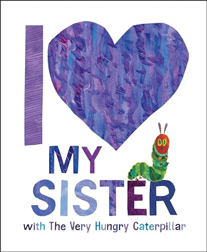 I Love My Sister with The Very Hungry Caterpillar I Love My Sister with The Very Hungry Caterpillar