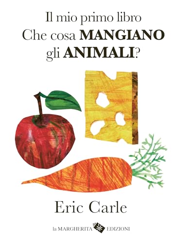 Il mio primo libro. Che cosa mangiano gli animali? Ediz. a colori (I libri di Eric Carle) von La Margherita