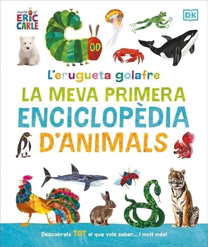 L'erugueta golafre: la meva primera enciclopèdia d'animals: Descobreix tot el que vols saber... i molt més! (DK Infantil) von DK