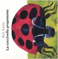 La coccinella prepotente. Ediz. illustrata La coccinella prepotente. Ediz. illustrata