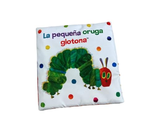 La pequeña oruga glotona. Libro de tela para abrazar (Colección Eric Carle): Un libro de tela sensorial. Para leer, jugar, morder y divertirse (Pequeñas manitas)