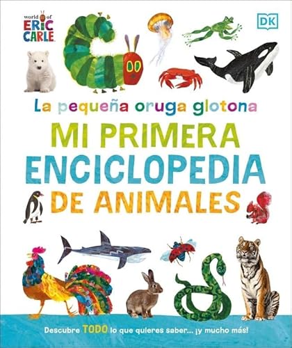 La pequeña oruga glotona: mi primera enciclopedia de animales: Descubre todo lo que quieres saber... ¡y mucho más! (DK Infantil) von DK