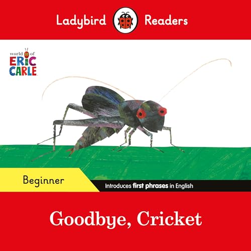 Ladybird Readers Beginner Level - Eric Carle - Goodbye, Cricket (ELT Graded Reader) von Ladybird