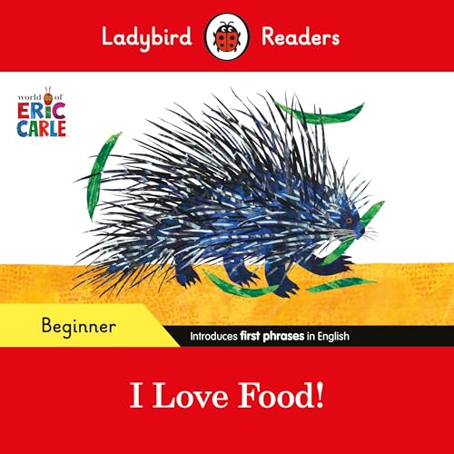 Ladybird Readers Beginner Level - Eric Carle - I Love Food! (ELT Graded Reader) von Ladybird