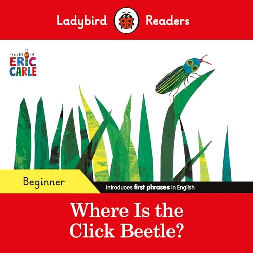 Ladybird Readers Beginner Level - Eric Carle - Where Is the Click Beetle? (ELT Graded Reader) von Ladybird