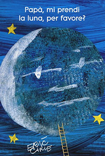 Papà, mi prendi la luna, per favore? (I libri di Eric Carle)