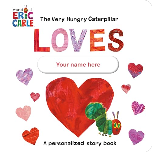 The Very Hungry Caterpillar Loves [YOUR NAME HERE]!: A Personalized Story Book von Penguin (US)