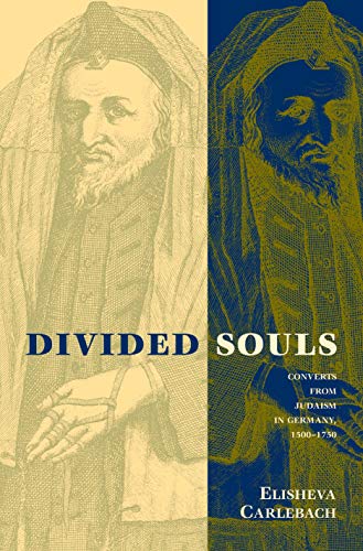 Divided Souls: Converts from Judaism in Germany, 1500-1750 von Yale University Press