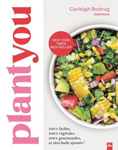 Plant you: Plus de 150 recettes faciles, végétales, gourmandes et zéro huile ajoutée !