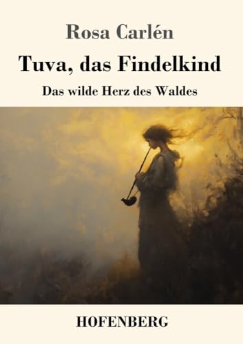 Tuva, das Findelkind: Das wilde Herz des Waldes von Henricus - Edition Deutsche Klassik GmbH