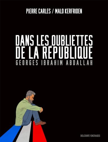 Dans les oubliettes de la République: Georges Ibrahim Abdallah von DELCOURT