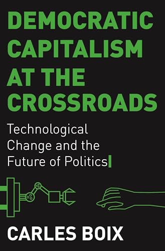 Democratic Capitalism at the Crossroads: Technological Change and the Future of Politics von Princeton University Press