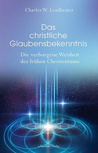 Das christliche Glaubensbekenntnis: Die verborgene Weisheit der frühen Christenheit von Aquamarin