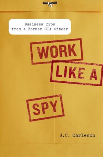 Work Like a Spy: Business Tips from a Former CIA Officer Work Like a Spy: Business Tips from a Former CIA Officer von Penguin