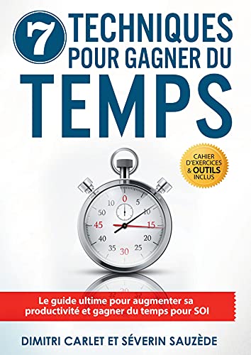 7 techniques gagner du temps: Le guide ultime pour augmenter sa productivité et gagner du temps pour SOI von Bookelis