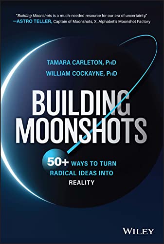 Building Moonshots: 50+ Ways to Turn Radical Ideas into Reality von John Wiley & Sons Inc