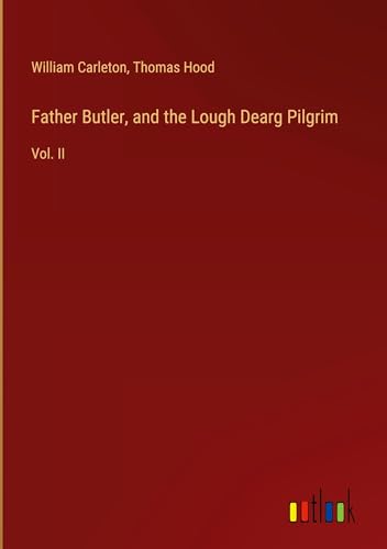Father Butler, and the Lough Dearg Pilgrim: Vol. II Father Butler, and the Lough Dearg Pilgrim: Vol. II von Outlook Verlag