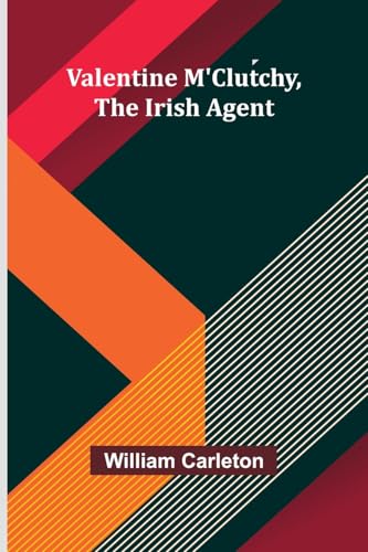 Valentine M'Clutchy, The Irish Agent Valentine M'Clutchy, The Irish Agent von Alpha Edition