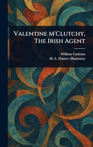 Valentine M'Clutchy, The Irish Agent Valentine M'Clutchy, The Irish Agent von Anson Street Press